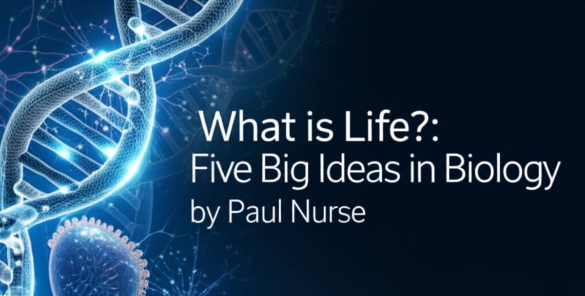 خلاصه کتاب حیات چیست؟ | 5 اصل بنیادین زیست شناسی پائول نرس