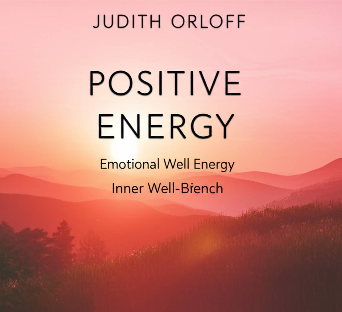 خلاصه کتاب انرژی مثبت (جودیت اورلف) | نکات و درس های کلیدی